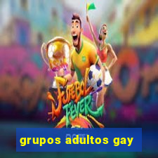 grupos adultos gay