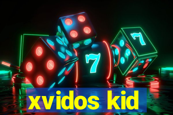 xvidos kid