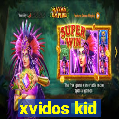 xvidos kid