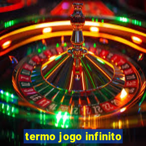 termo jogo infinito