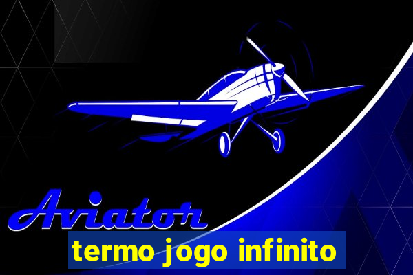 termo jogo infinito