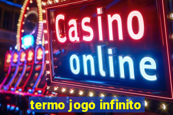 termo jogo infinito