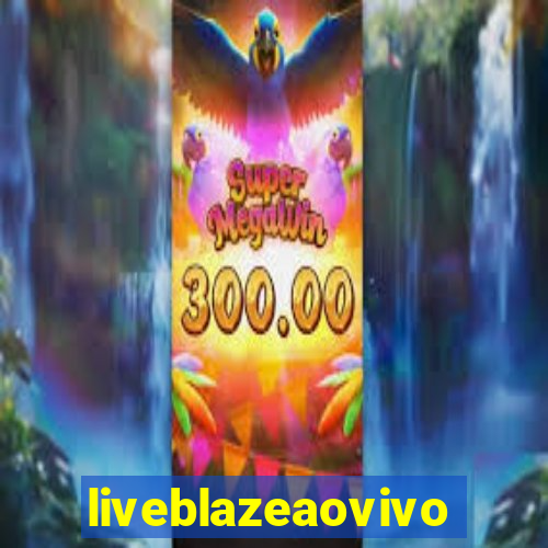 liveblazeaovivo