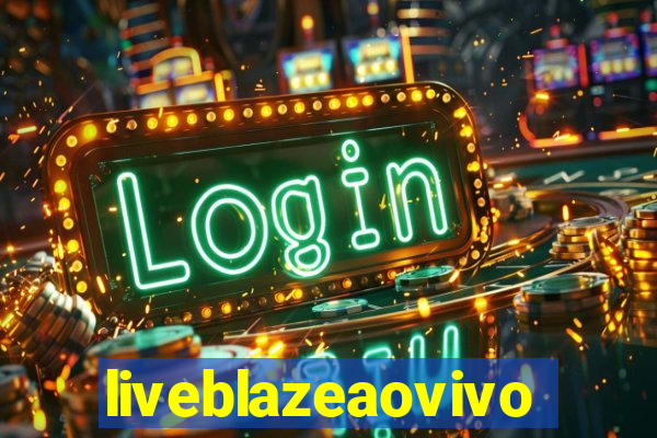 liveblazeaovivo