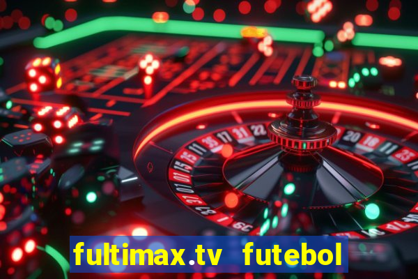 fultimax.tv futebol ao vivo