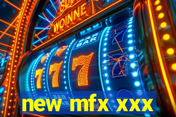 new mfx xxx