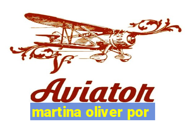 martina oliver por