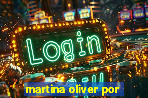 martina oliver por