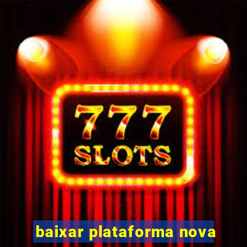 baixar plataforma nova