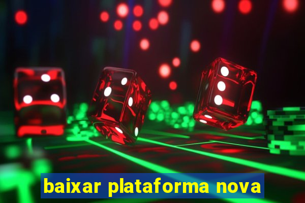 baixar plataforma nova