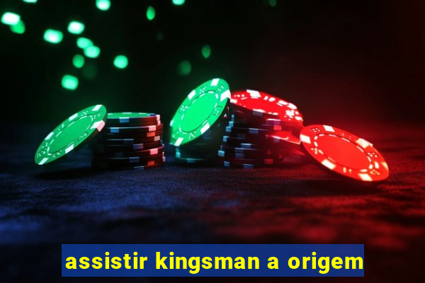 assistir kingsman a origem