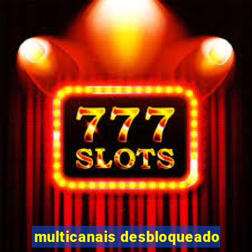 multicanais desbloqueado