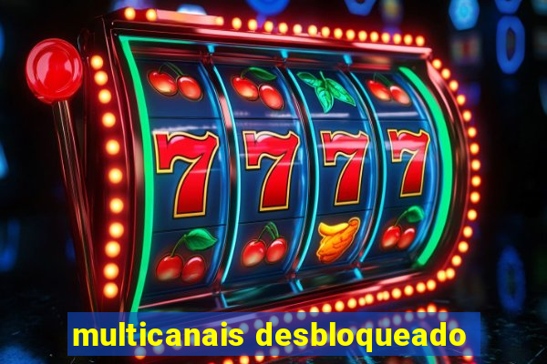 multicanais desbloqueado