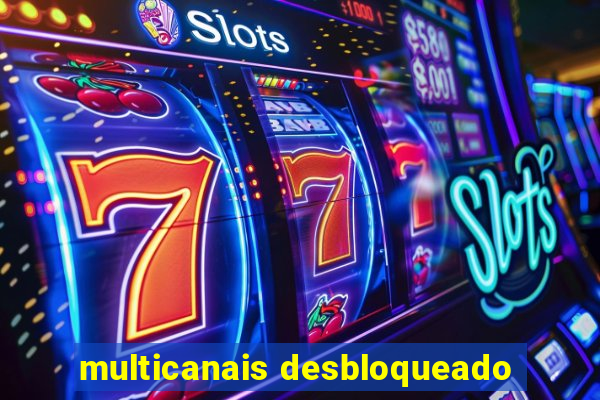 multicanais desbloqueado