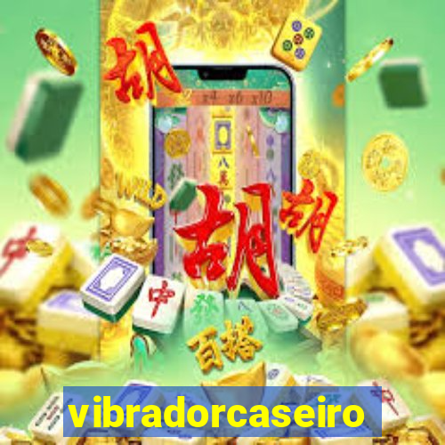 vibradorcaseiro