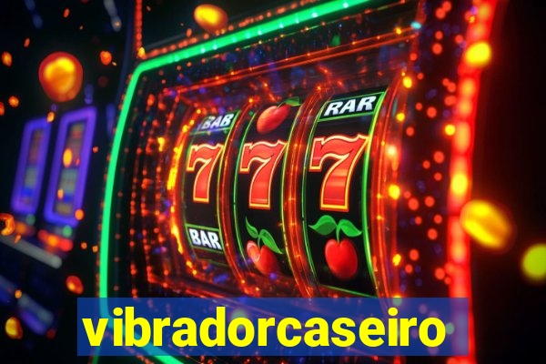 vibradorcaseiro