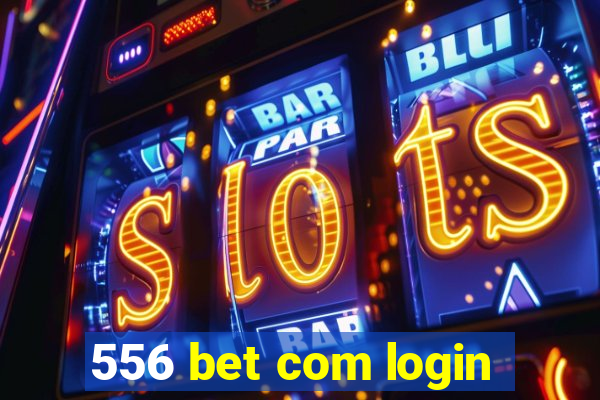 556 bet com login