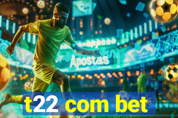 t22 com bet