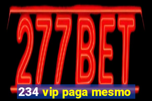 234 vip paga mesmo