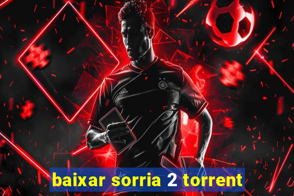 baixar sorria 2 torrent