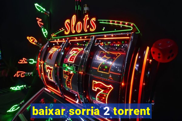 baixar sorria 2 torrent