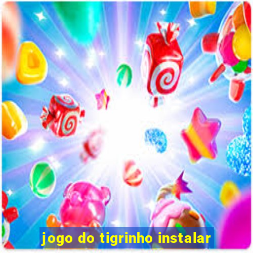 jogo do tigrinho instalar