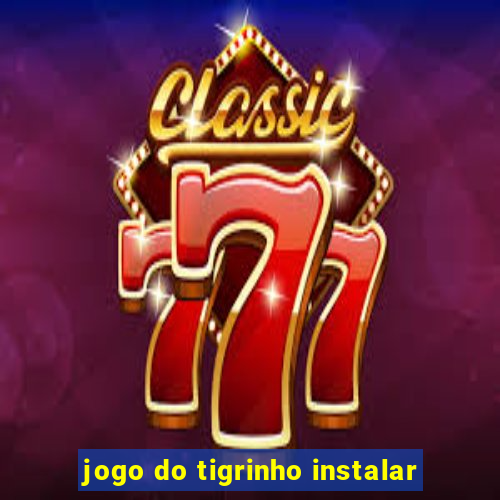 jogo do tigrinho instalar