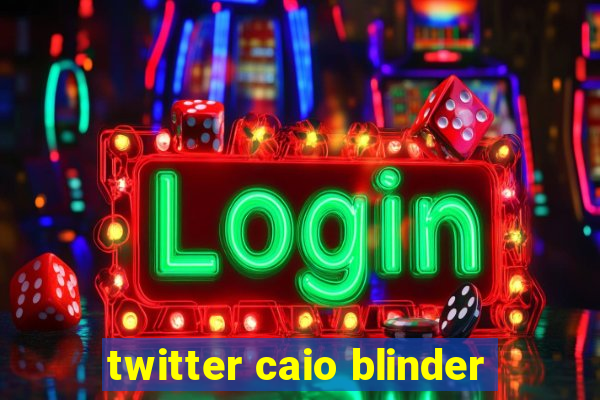 twitter caio blinder