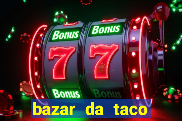 bazar da taco agendamento online