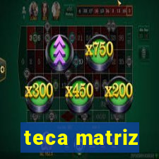 teca matriz