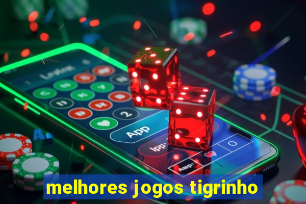 melhores jogos tigrinho