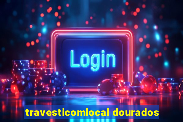 travesticomlocal dourados