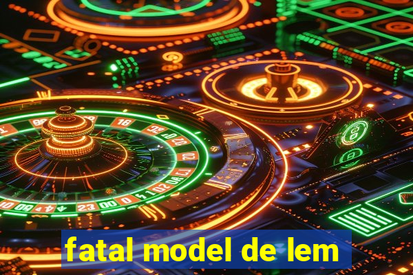 fatal model de lem