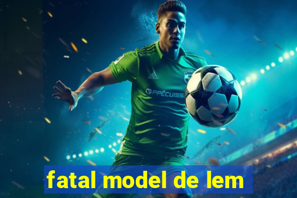 fatal model de lem