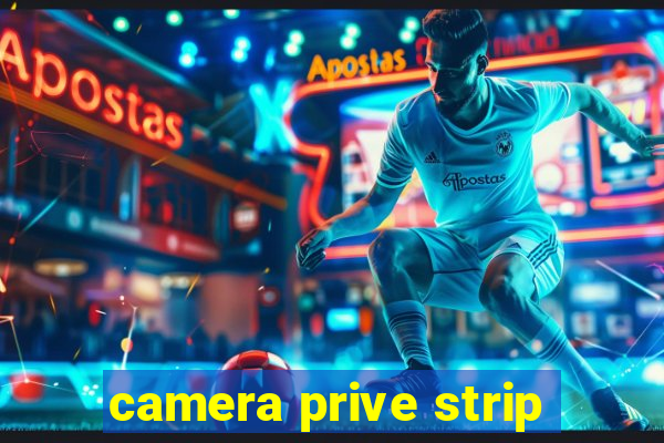 camera prive strip