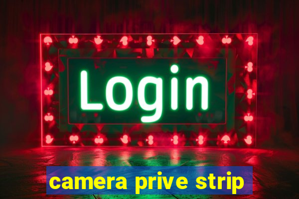 camera prive strip