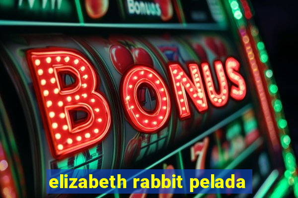 elizabeth rabbit pelada