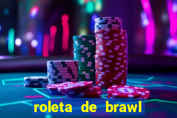 roleta de brawl stars 2024