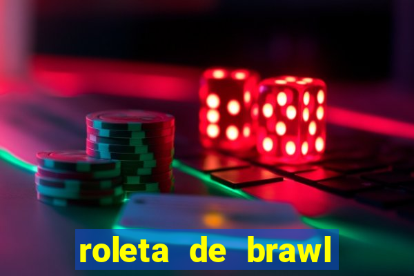 roleta de brawl stars 2024