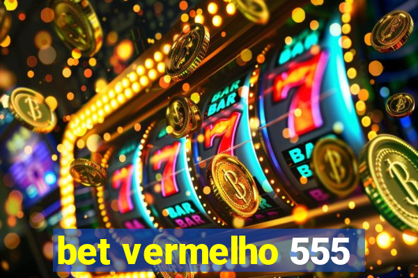 bet vermelho 555