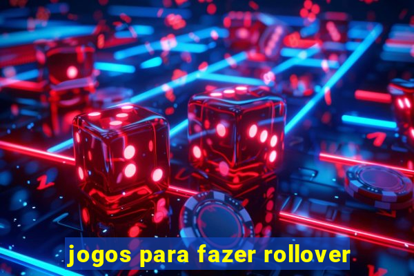 jogos para fazer rollover