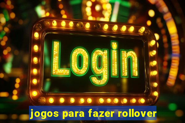 jogos para fazer rollover