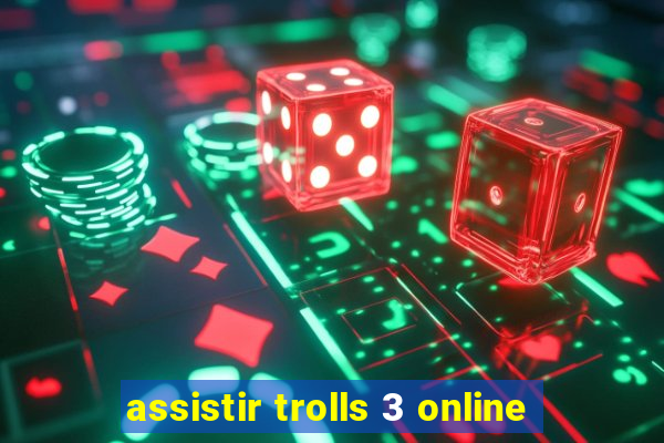 assistir trolls 3 online