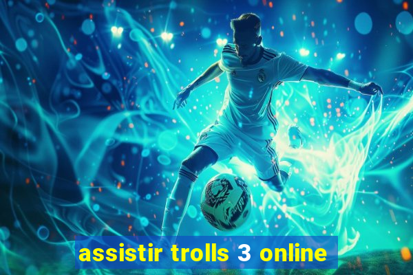 assistir trolls 3 online