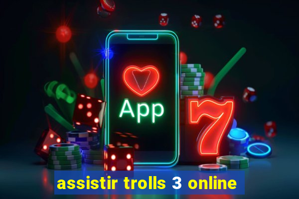 assistir trolls 3 online