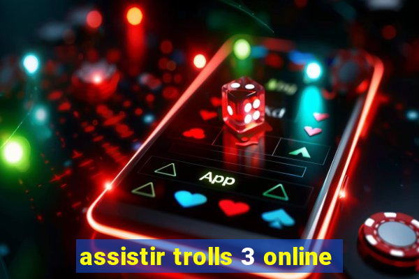 assistir trolls 3 online