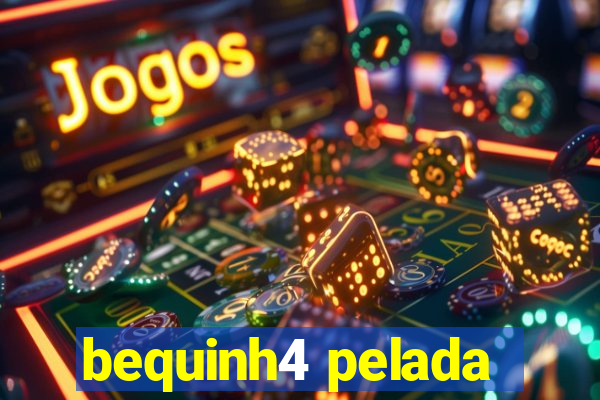 bequinh4 pelada