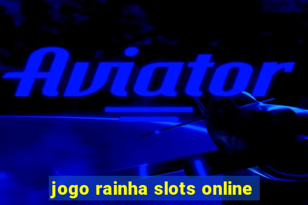 jogo rainha slots online