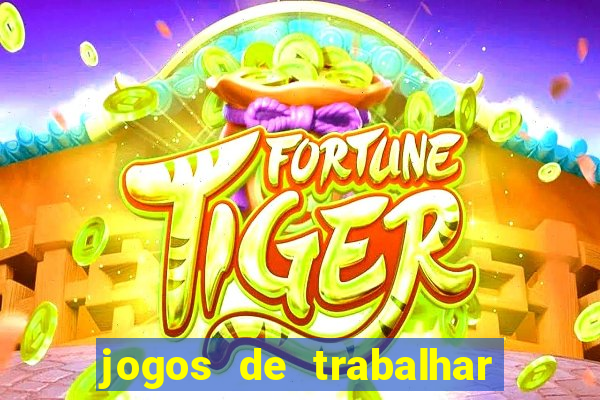 jogos de trabalhar para ganhar dinheiro