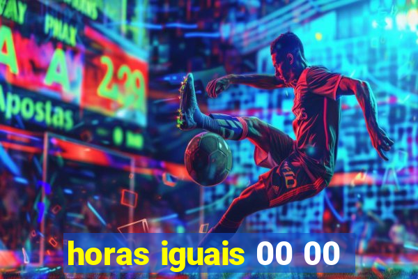 horas iguais 00 00